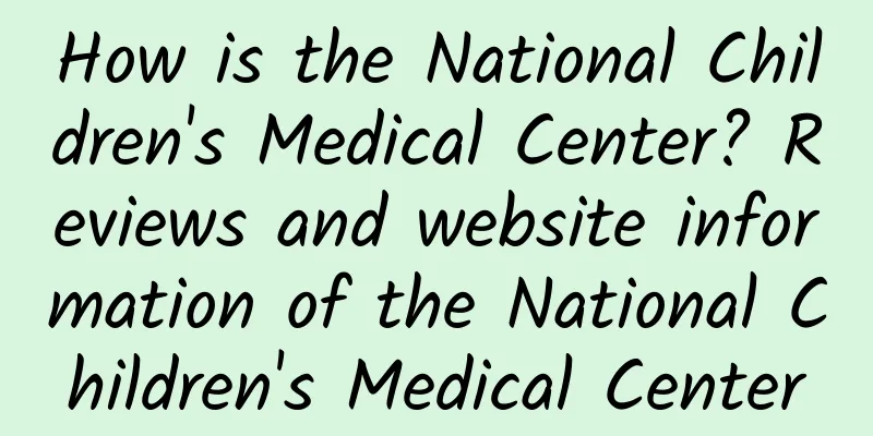 How is the National Children's Medical Center? Reviews and website information of the National Children's Medical Center