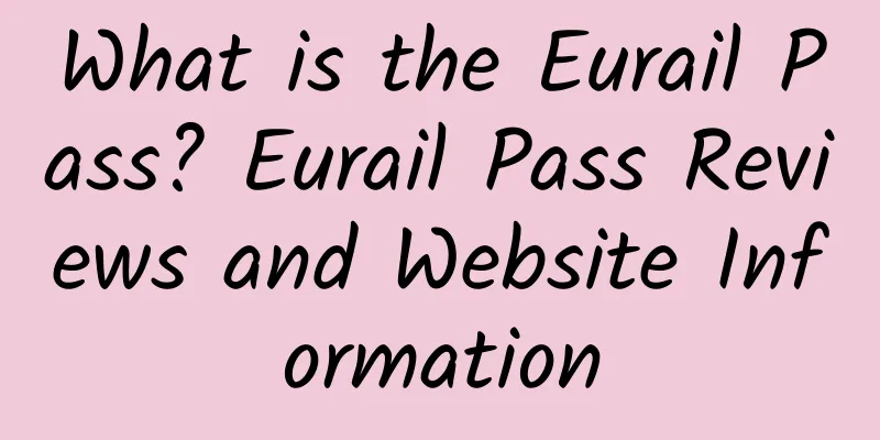 What is the Eurail Pass? Eurail Pass Reviews and Website Information