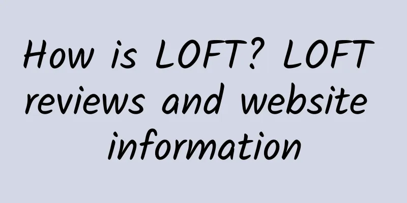 How is LOFT? LOFT reviews and website information