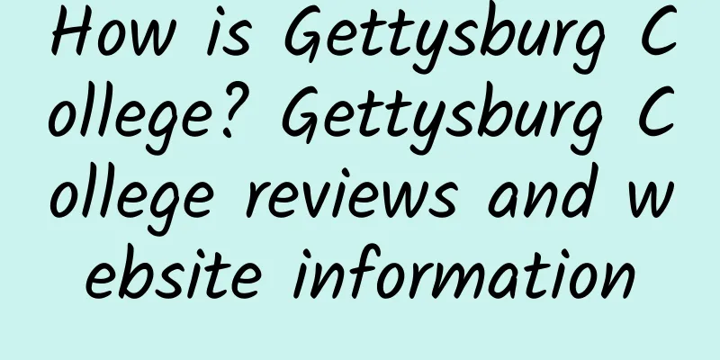 How is Gettysburg College? Gettysburg College reviews and website information