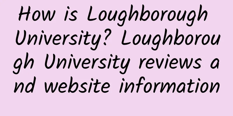 How is Loughborough University? Loughborough University reviews and website information