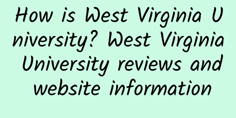 How is West Virginia University? West Virginia University reviews and website information