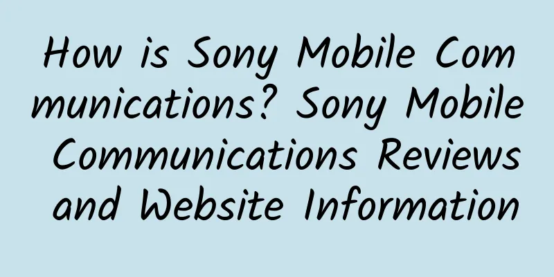 How is Sony Mobile Communications? Sony Mobile Communications Reviews and Website Information