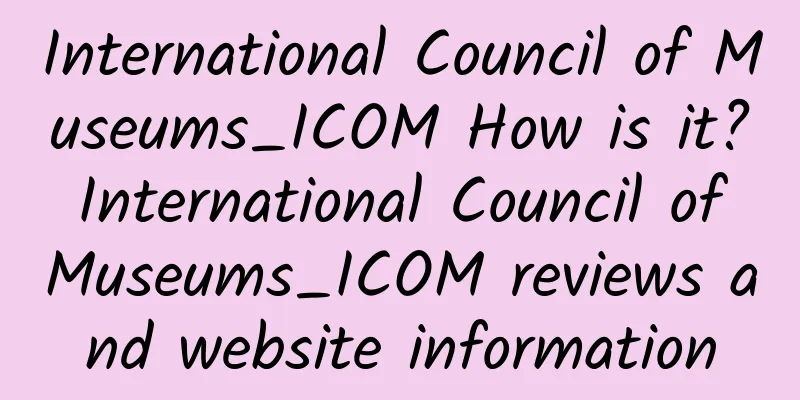International Council of Museums_ICOM How is it? International Council of Museums_ICOM reviews and website information