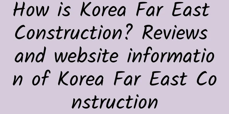 How is Korea Far East Construction? Reviews and website information of Korea Far East Construction