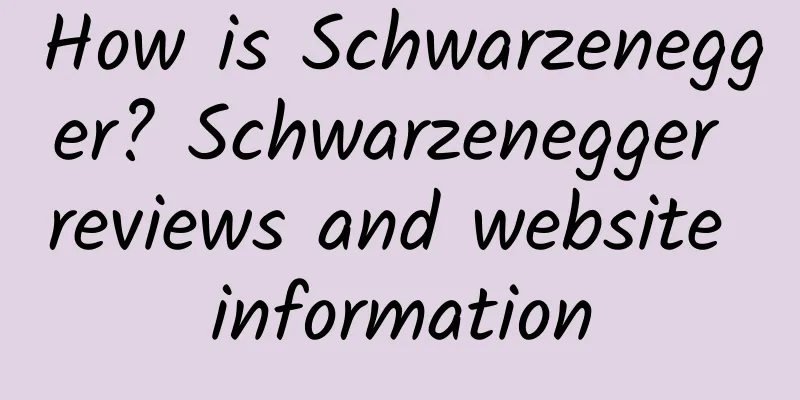 How is Schwarzenegger? Schwarzenegger reviews and website information