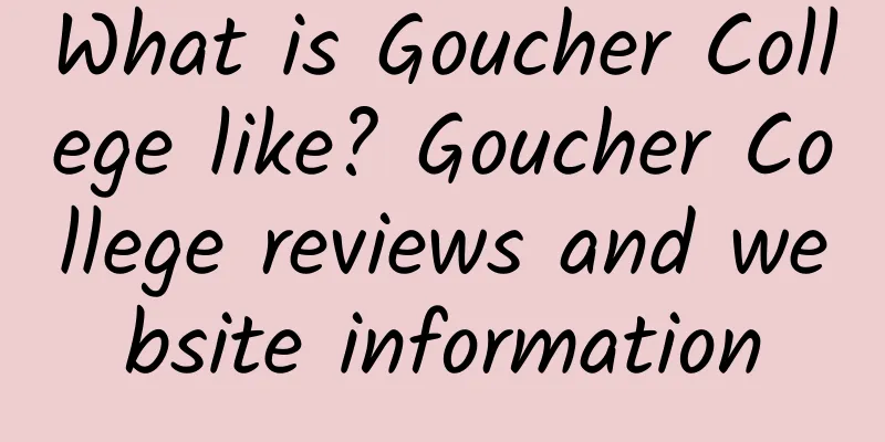 What is Goucher College like? Goucher College reviews and website information