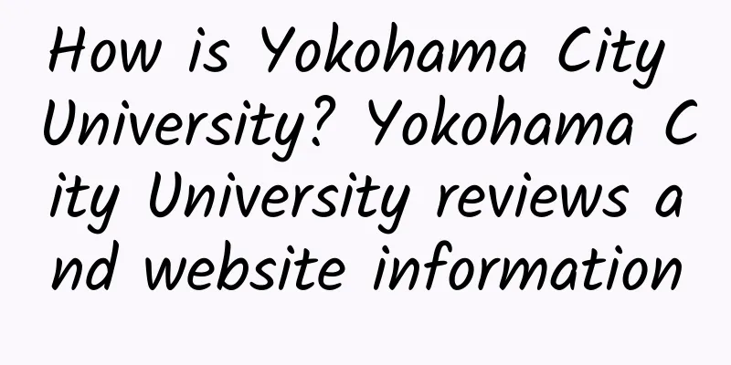 How is Yokohama City University? Yokohama City University reviews and website information