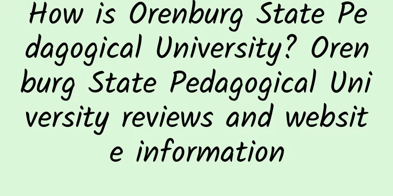 How is Orenburg State Pedagogical University? Orenburg State Pedagogical University reviews and website information