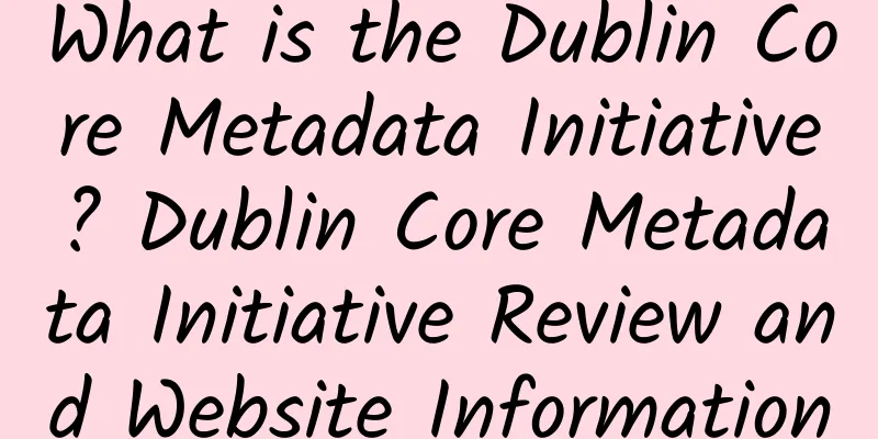 What is the Dublin Core Metadata Initiative? Dublin Core Metadata Initiative Review and Website Information