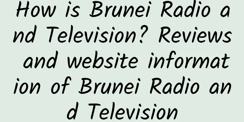 How is Brunei Radio and Television? Reviews and website information of Brunei Radio and Television