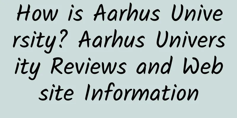 How is Aarhus University? Aarhus University Reviews and Website Information