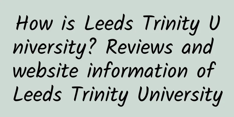 How is Leeds Trinity University? Reviews and website information of Leeds Trinity University