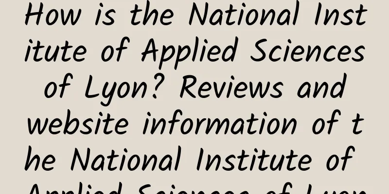 How is the National Institute of Applied Sciences of Lyon? Reviews and website information of the National Institute of Applied Sciences of Lyon