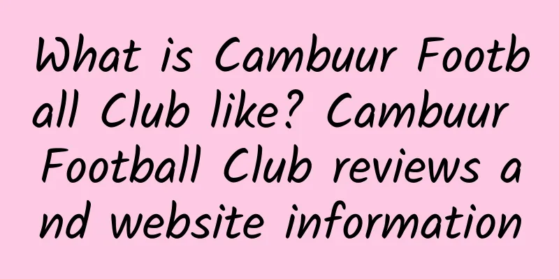 What is Cambuur Football Club like? Cambuur Football Club reviews and website information