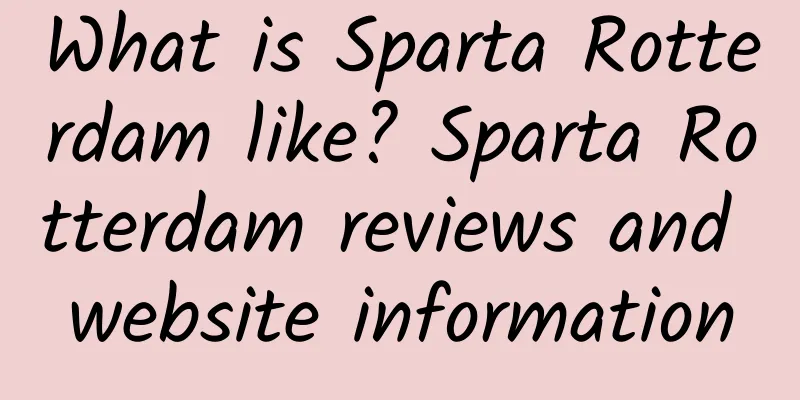 What is Sparta Rotterdam like? Sparta Rotterdam reviews and website information