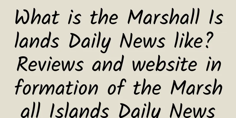 What is the Marshall Islands Daily News like? Reviews and website information of the Marshall Islands Daily News