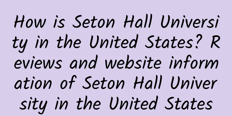 How is Seton Hall University in the United States? Reviews and website information of Seton Hall University in the United States