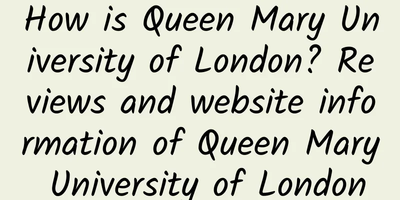 How is Queen Mary University of London? Reviews and website information of Queen Mary University of London