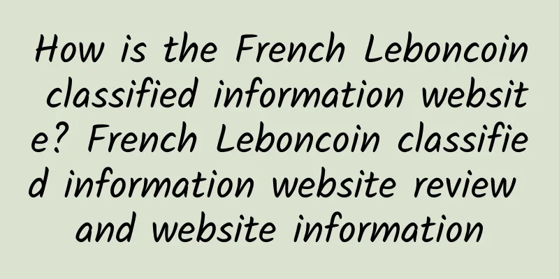 How is the French Leboncoin classified information website? French Leboncoin classified information website review and website information