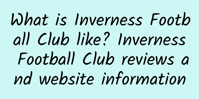 What is Inverness Football Club like? Inverness Football Club reviews and website information