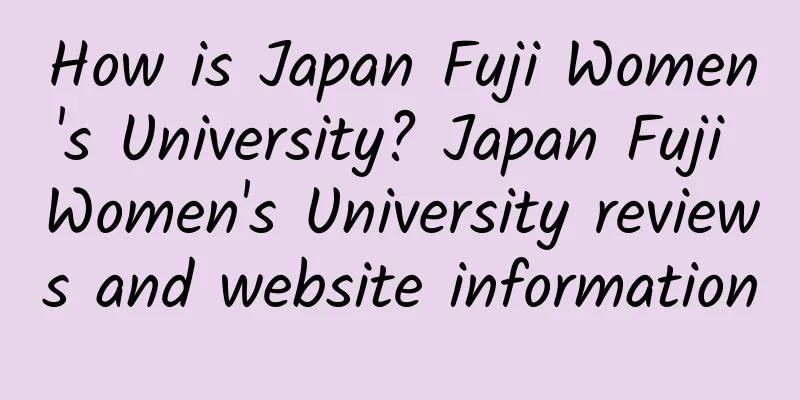 How is Japan Fuji Women's University? Japan Fuji Women's University reviews and website information