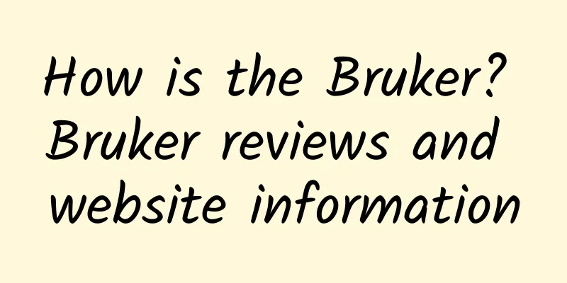 How is the Bruker? Bruker reviews and website information