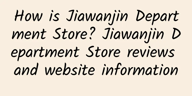 How is Jiawanjin Department Store? Jiawanjin Department Store reviews and website information