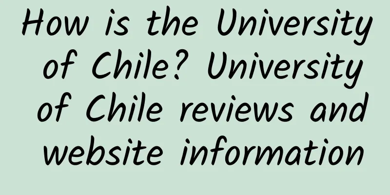 How is the University of Chile? University of Chile reviews and website information