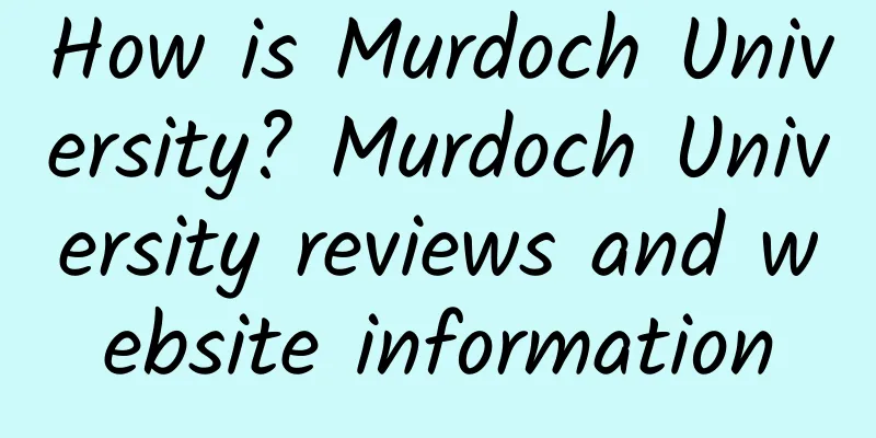 How is Murdoch University? Murdoch University reviews and website information