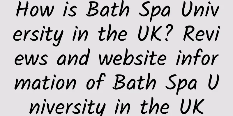 How is Bath Spa University in the UK? Reviews and website information of Bath Spa University in the UK