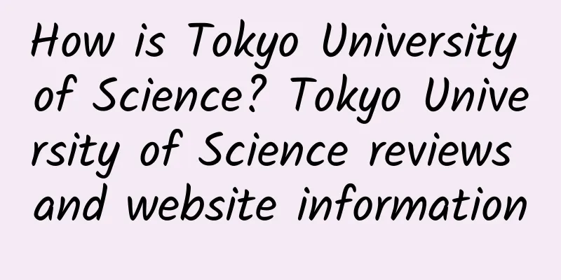 How is Tokyo University of Science? Tokyo University of Science reviews and website information