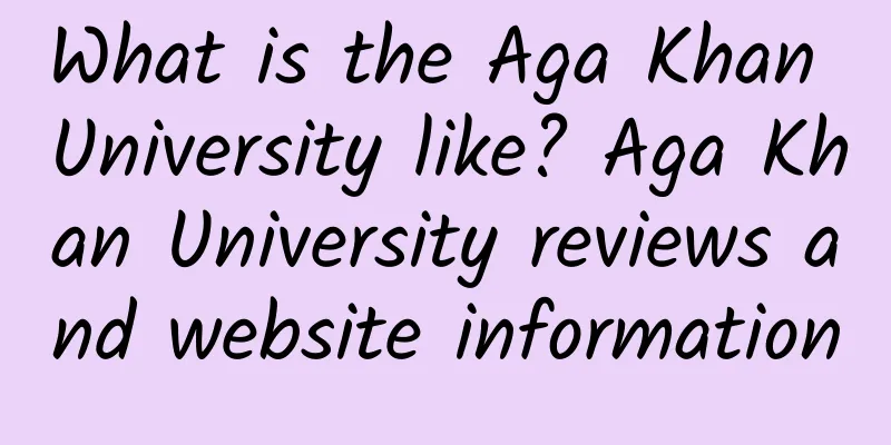 What is the Aga Khan University like? Aga Khan University reviews and website information