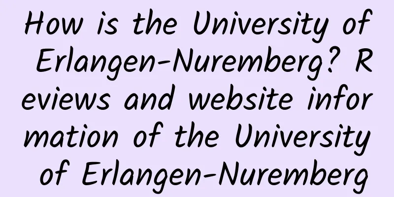 How is the University of Erlangen-Nuremberg? Reviews and website information of the University of Erlangen-Nuremberg