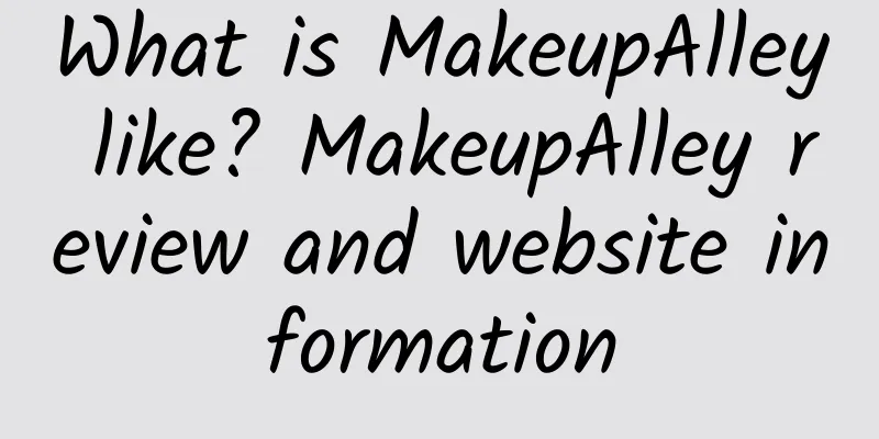 What is MakeupAlley like? MakeupAlley review and website information