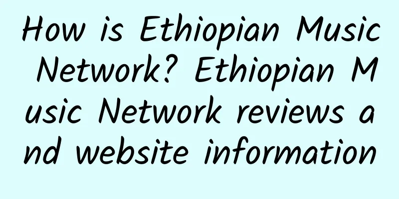How is Ethiopian Music Network? Ethiopian Music Network reviews and website information