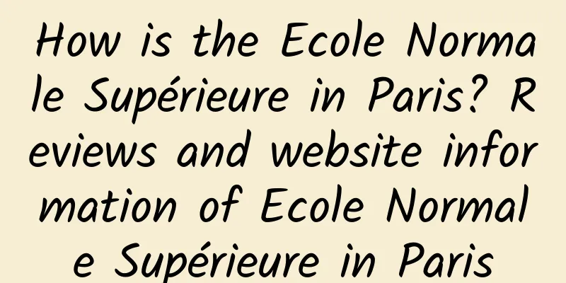 How is the Ecole Normale Supérieure in Paris? Reviews and website information of Ecole Normale Supérieure in Paris