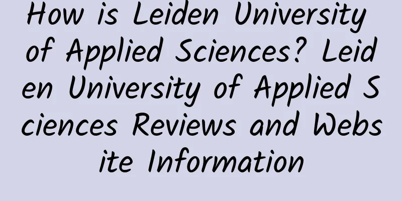 How is Leiden University of Applied Sciences? Leiden University of Applied Sciences Reviews and Website Information