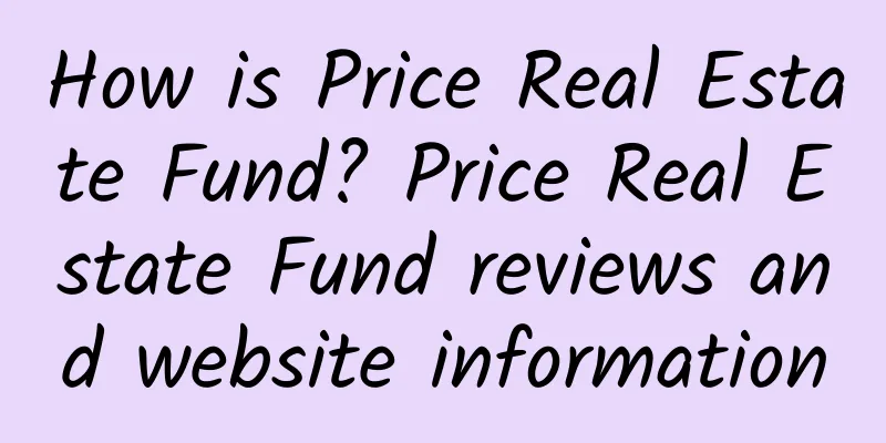 How is Price Real Estate Fund? Price Real Estate Fund reviews and website information