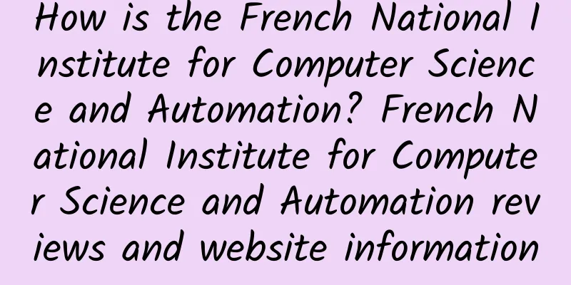 How is the French National Institute for Computer Science and Automation? French National Institute for Computer Science and Automation reviews and website information