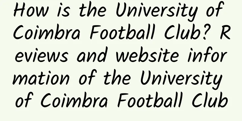 How is the University of Coimbra Football Club? Reviews and website information of the University of Coimbra Football Club