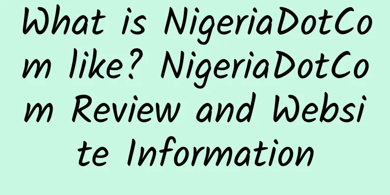 What is NigeriaDotCom like? NigeriaDotCom Review and Website Information