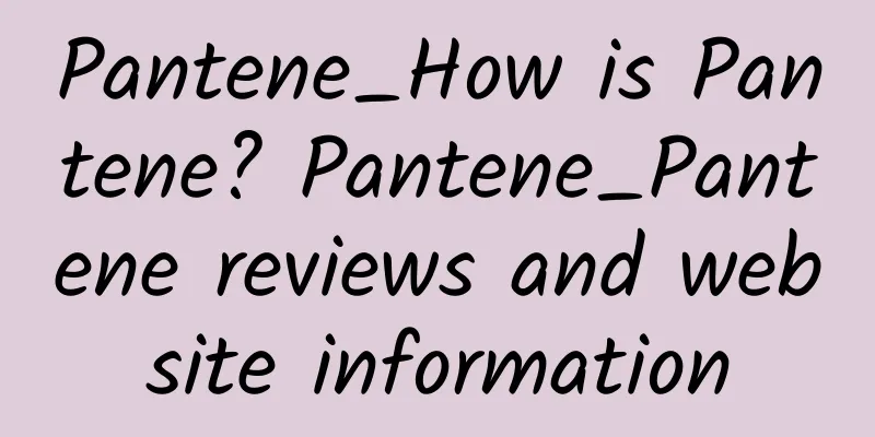 Pantene_How is Pantene? Pantene_Pantene reviews and website information