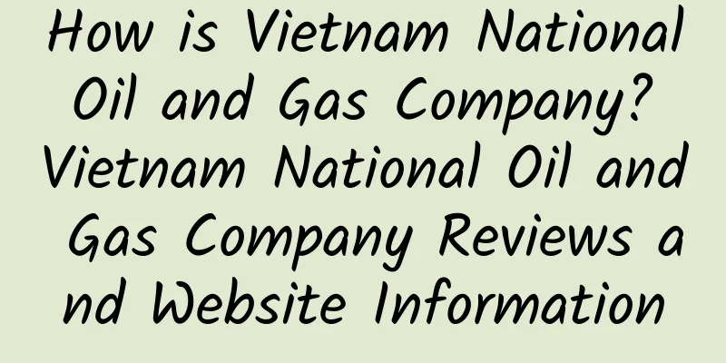 How is Vietnam National Oil and Gas Company? Vietnam National Oil and Gas Company Reviews and Website Information
