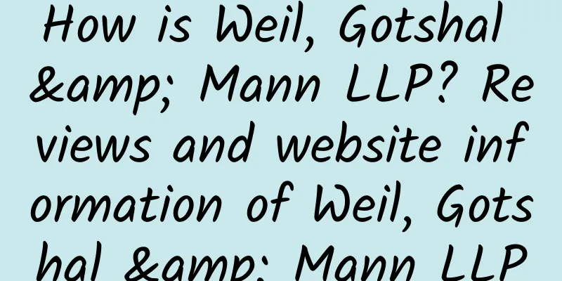 How is Weil, Gotshal & Mann LLP? Reviews and website information of Weil, Gotshal & Mann LLP