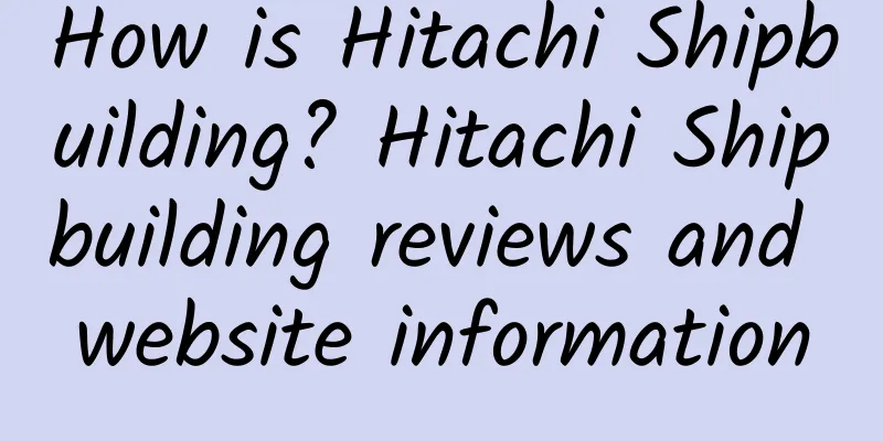 How is Hitachi Shipbuilding? Hitachi Shipbuilding reviews and website information