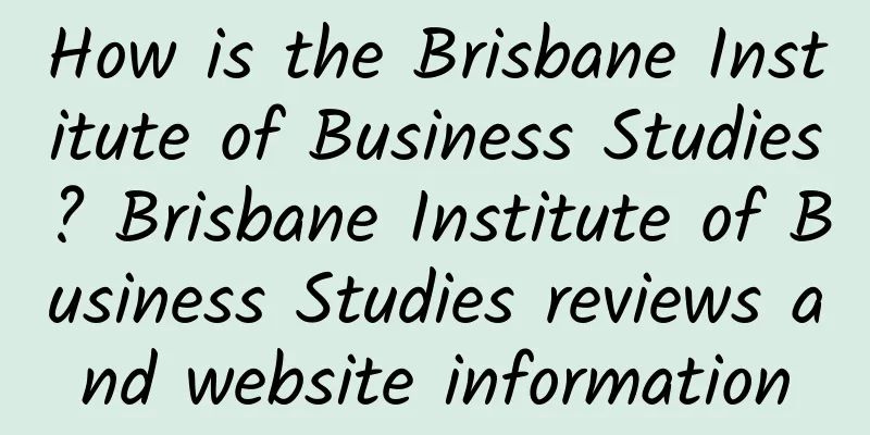 How is the Brisbane Institute of Business Studies? Brisbane Institute of Business Studies reviews and website information