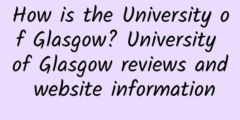 How is the University of Glasgow? University of Glasgow reviews and website information