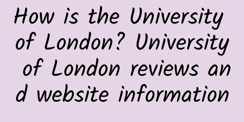 How is the University of London? University of London reviews and website information