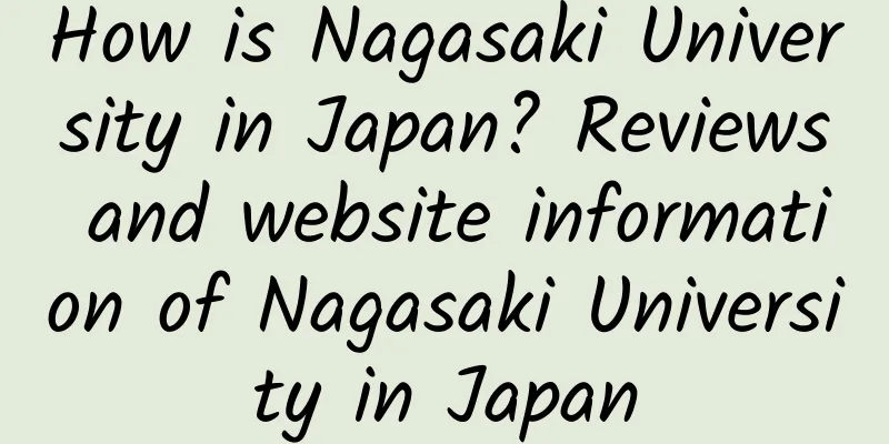 How is Nagasaki University in Japan? Reviews and website information of Nagasaki University in Japan